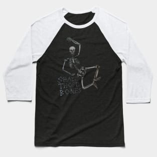 Shake those bones dark Baseball T-Shirt